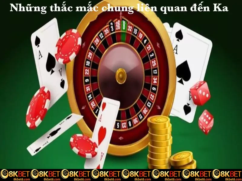 Thắc mắc về sảnh Ka Gaming 8KBET